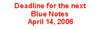 Text Box: Deadline for the next Blue Notes April 14, 2006
